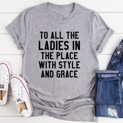 To All the Ladies in the Place With Style and Grace T-Shirt