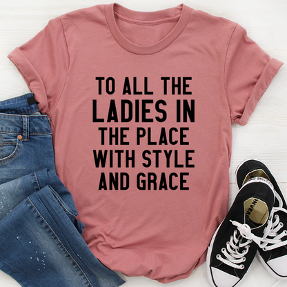 To All the Ladies in the Place With Style and Grace T-Shirt