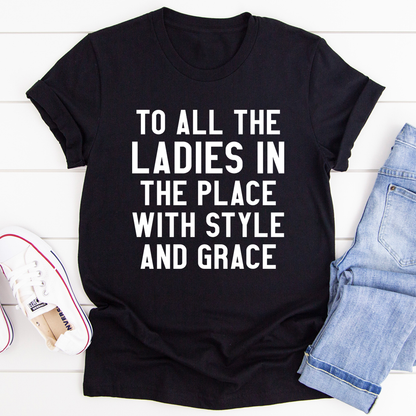 To All the Ladies in the Place With Style and Grace T-Shirt